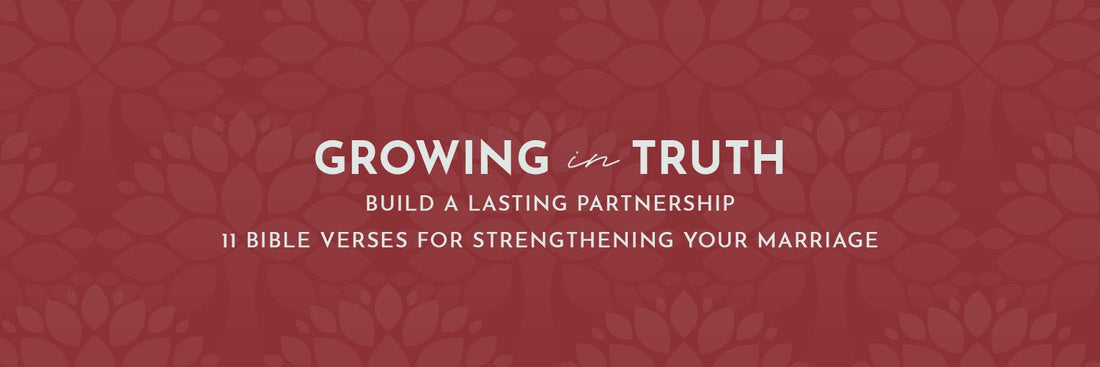 Build a Lasting Partnership: 11 Bible Verses for Strengthening Your Marriage - Grounded in Truth Company