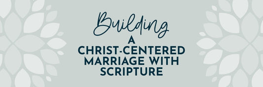 Building a Christ-Centered Marriage with Scripture - Grounded in Truth Company