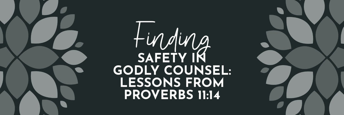 Finding Safety in Godly Counsel: Lessons from Proverbs 11:14 - Grounded in Truth Company