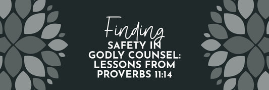 Finding Safety in Godly Counsel: Lessons from Proverbs 11:14 - Grounded in Truth Company