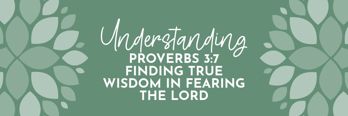 Proverbs 3:7 Meaning: Wisdom Through Humility and Reverence for God