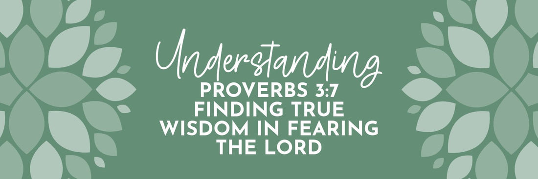 Proverbs 3:7 Meaning: Wisdom Through Humility and Reverence for God - Grounded in Truth Company