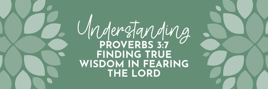 Proverbs 3:7 Meaning: Wisdom Through Humility and Reverence for God - Grounded in Truth Company