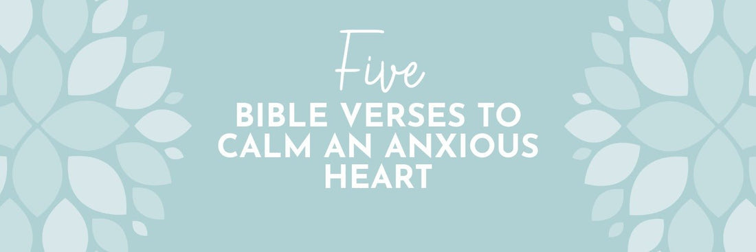 5 Bible Verses to Calm an Anxious Heart - Grounded in Truth Company
