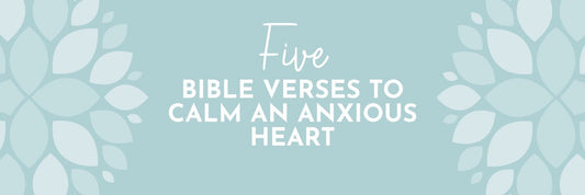 5 Bible Verses to Calm an Anxious Heart - Grounded in Truth Company