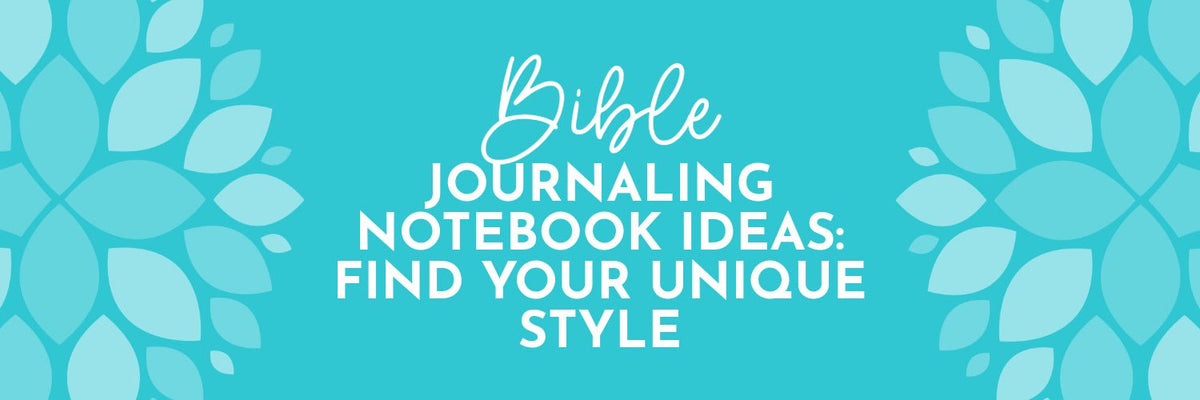 Bible Journaling Notebook Ideas: Find Your Unique Style