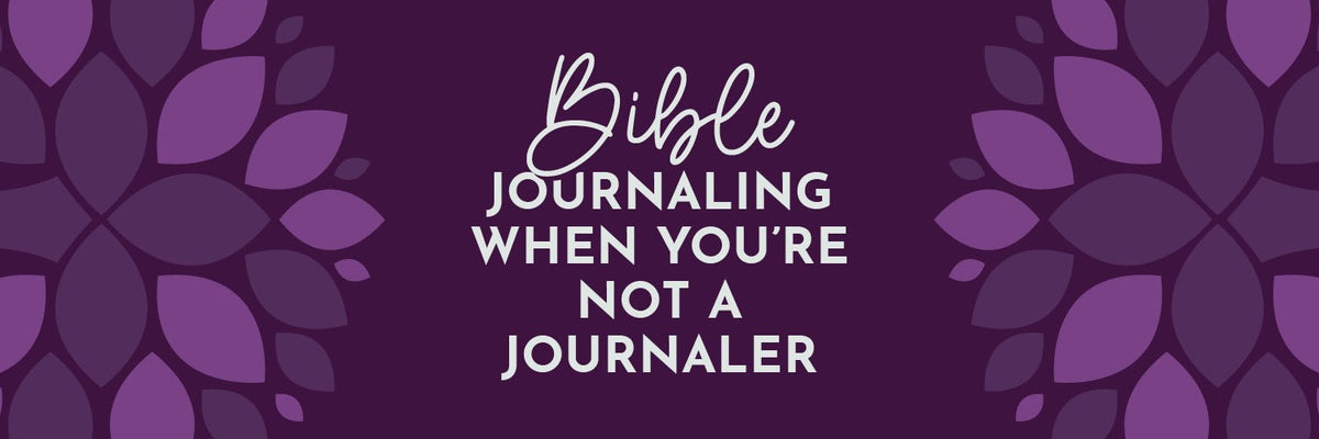 Bible Journaling Tips for Non-Journalers: Finding What Works for You