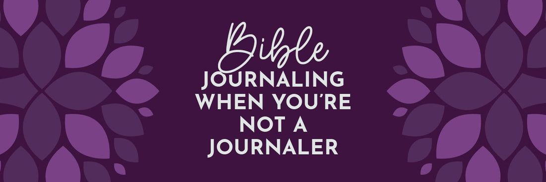 Bible Journaling Tips for Non-Journalers: Finding What Works for You - Grounded in Truth Company