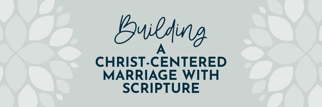Building a Christ-Centered Marriage with Scripture - Grounded in Truth Company