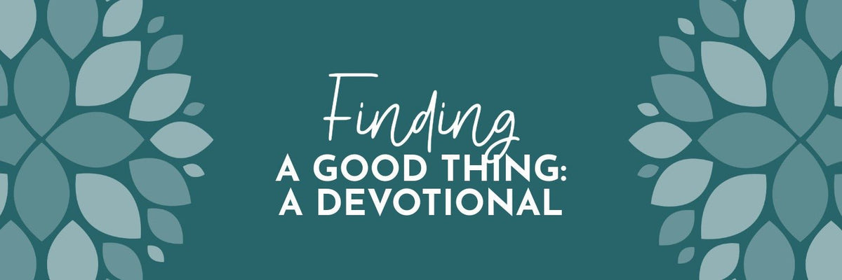 Finding a Good Thing: Proverbs 18:22 (KJV)