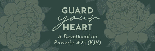 Guard Your Heart: A Devotional on Proverbs 4:23 - Grounded in Truth Company