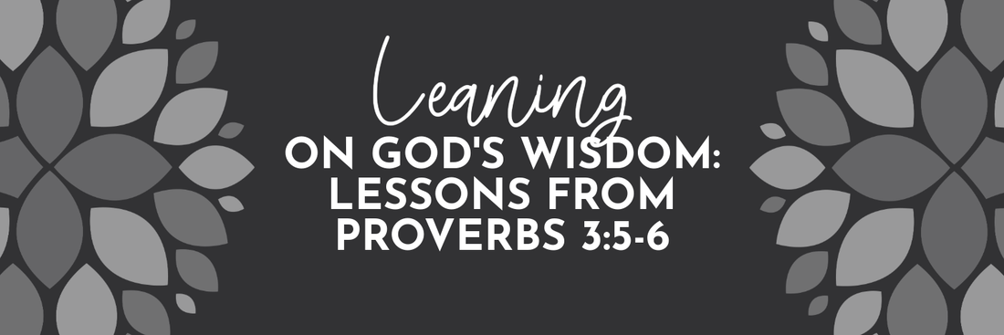 Proverbs 3:5-6: Trusting God Beyond Our Understanding - Grounded in Truth Company