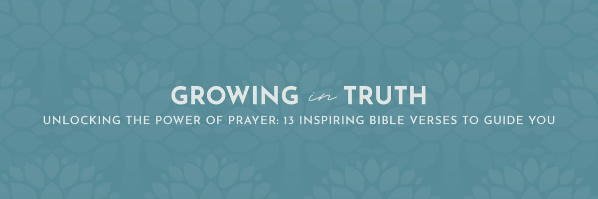 Unlocking the Power of Prayer: 13 Inspiring Bible Verses to Guide You