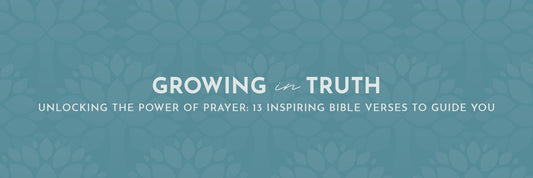 Unlocking the Power of Prayer: 13 Inspiring Bible Verses to Guide You - Grounded in Truth Company